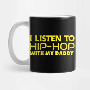 I Listen To Hip Hop With My Daddy Mug